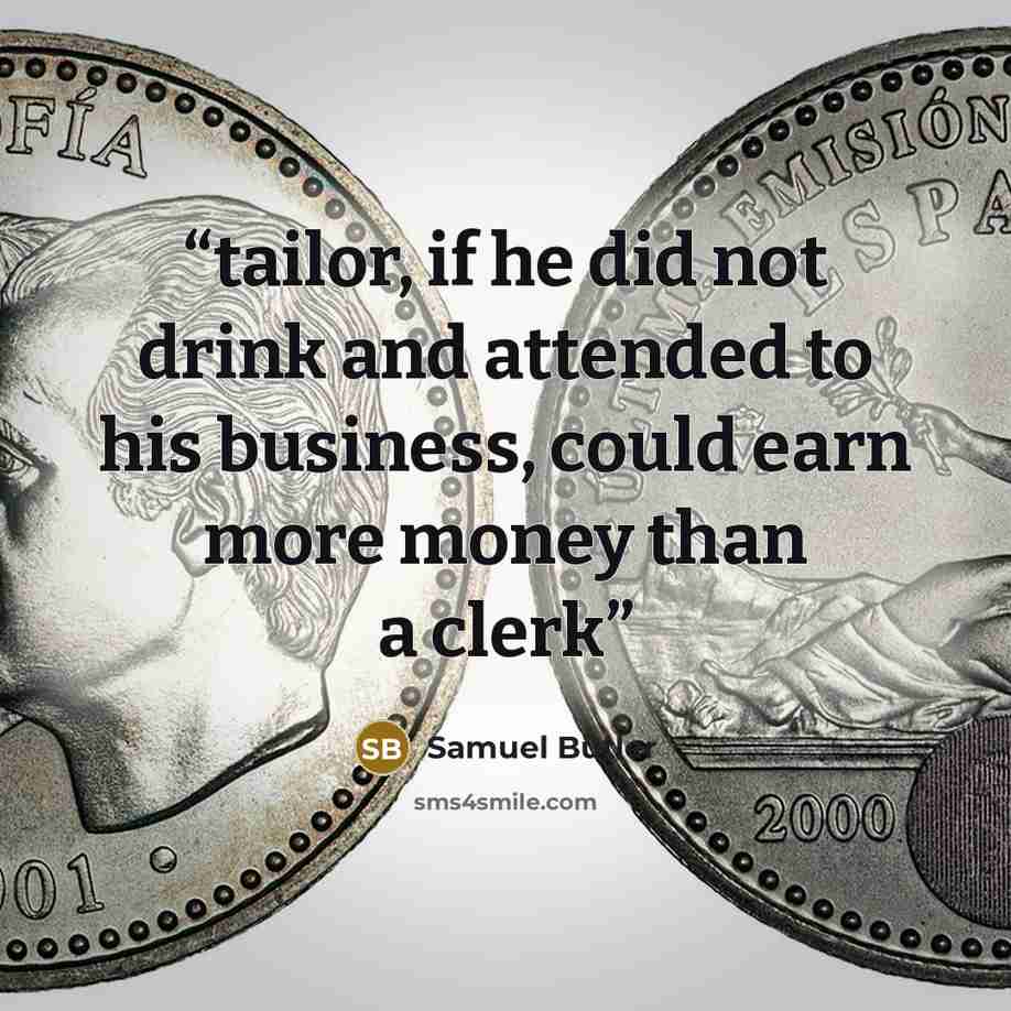 “tailor, if he did not drink and attended to his business, could earn more money than a clerk” quote by Samuel Butler