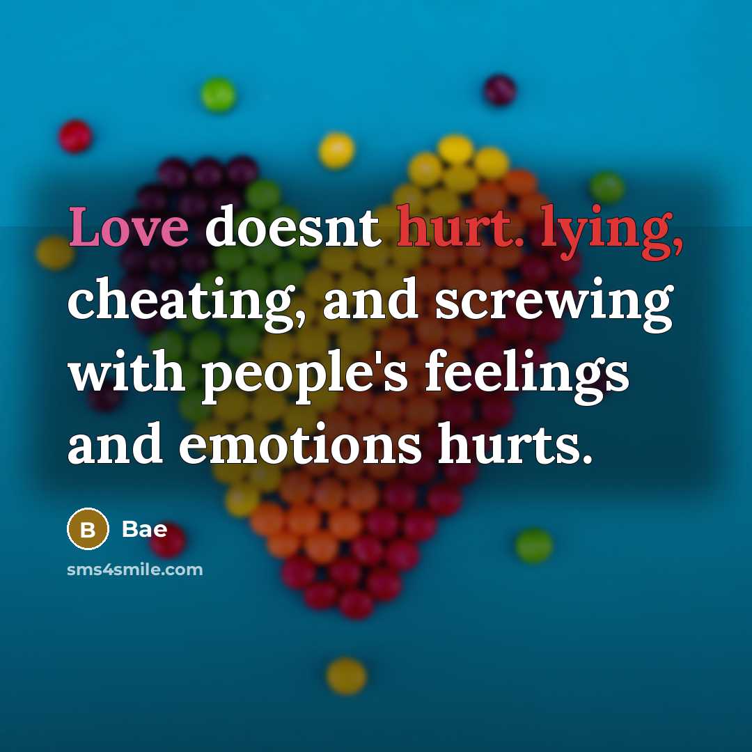 “Love doesnt hurt. lying, cheating, and screwing with people's feelings and emotions hurts.” quote by Bae