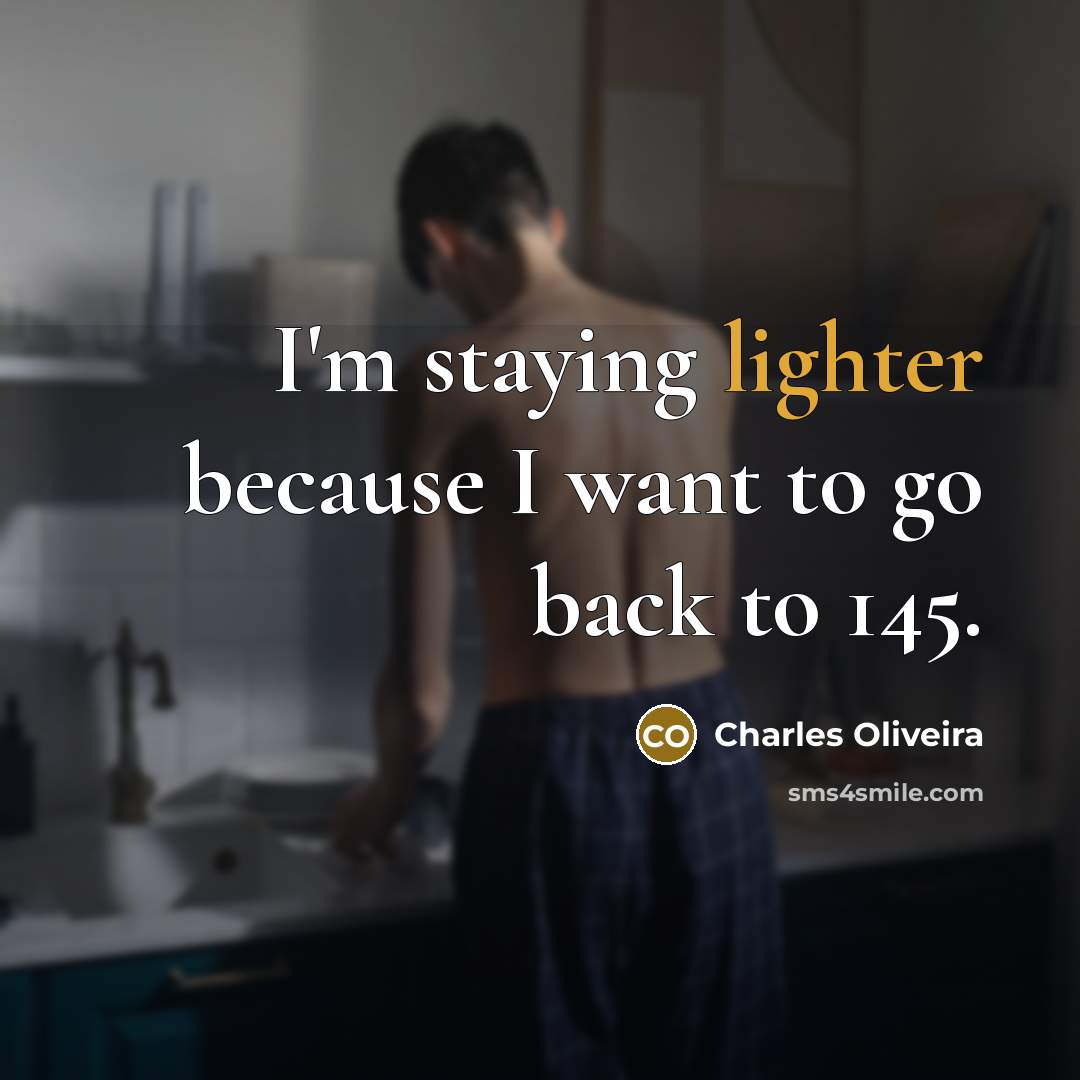 “I'm staying lighter because I want to go back to 145.” quote by Charles Oliveira