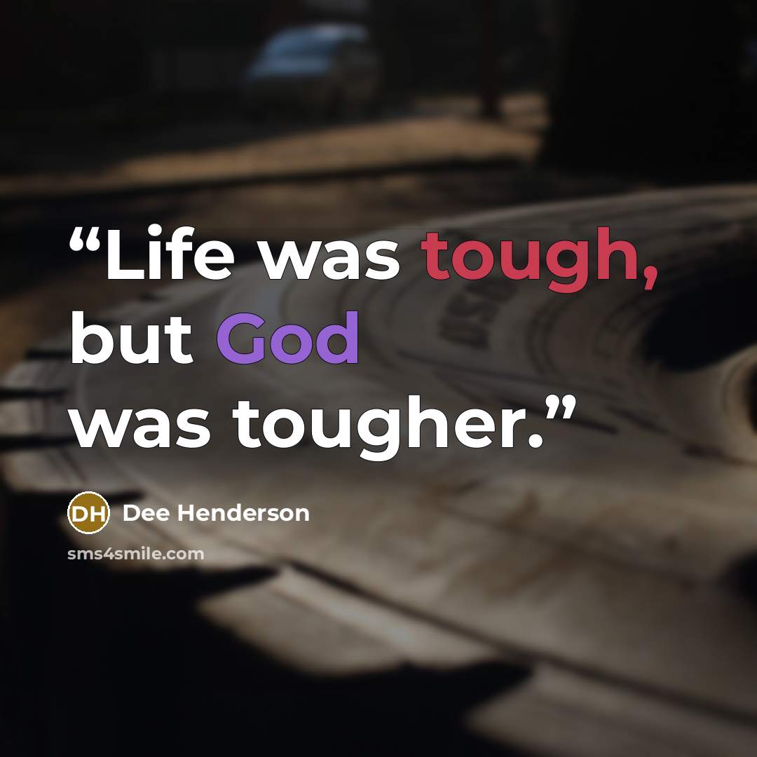 “Life was tough, but God was tougher.” quote by Dee Henderson