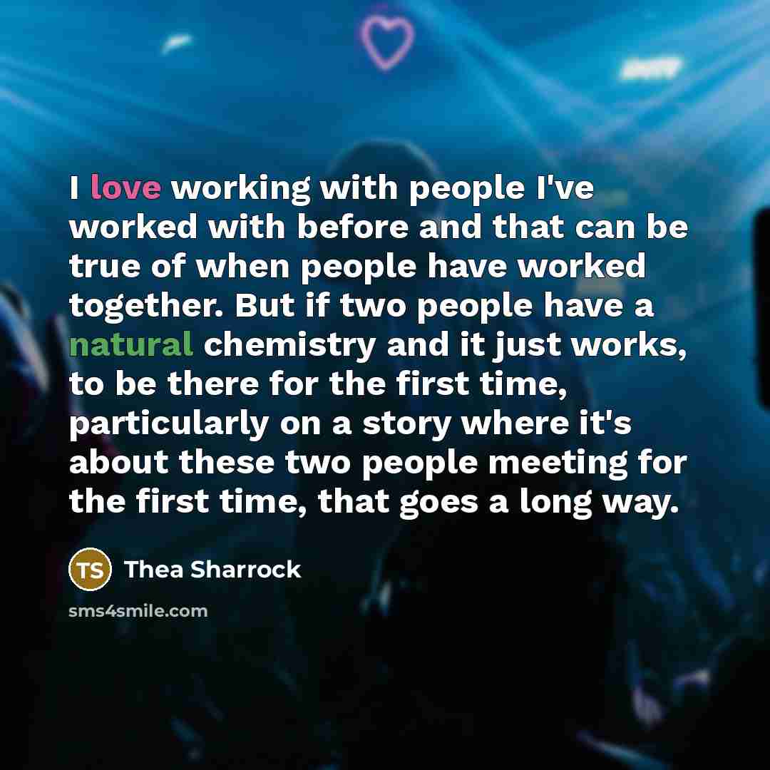 “I love working with people I've worked with before and that can be true of when people have worked together. But if two people have a natural chemistry and it just works, to be there for the first time, particularly on a story where it's about these two people meeting for the first time, that goes…” quote by Thea Sharrock