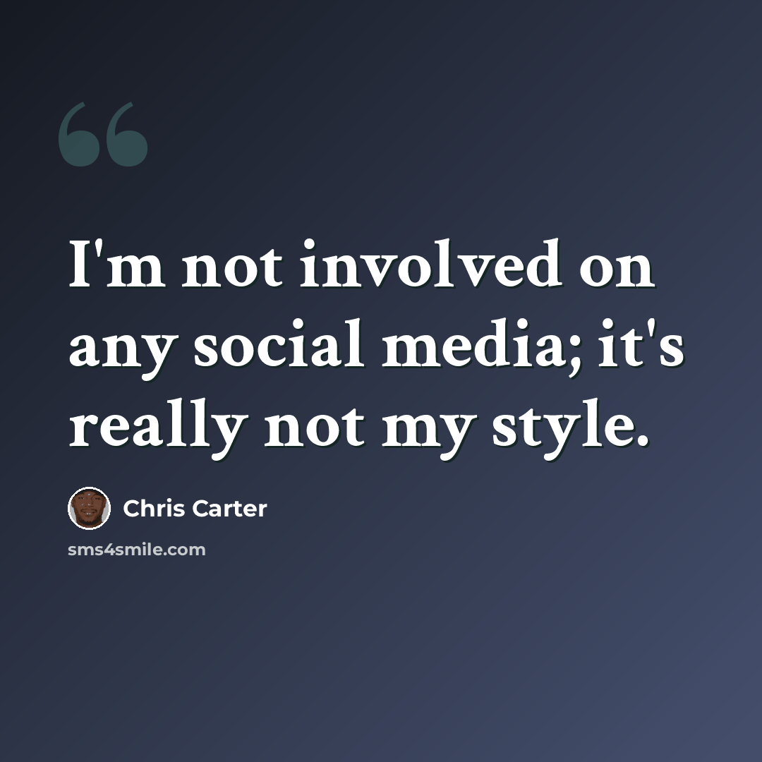 “I'm not involved on any social media; it's really not my style.” quote by Chris Carter