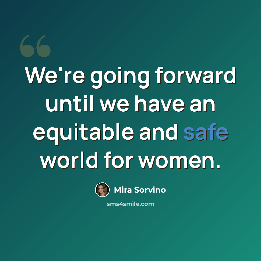 “We're going forward until we have an equitable and safe world for women.” quote by Mira Sorvino