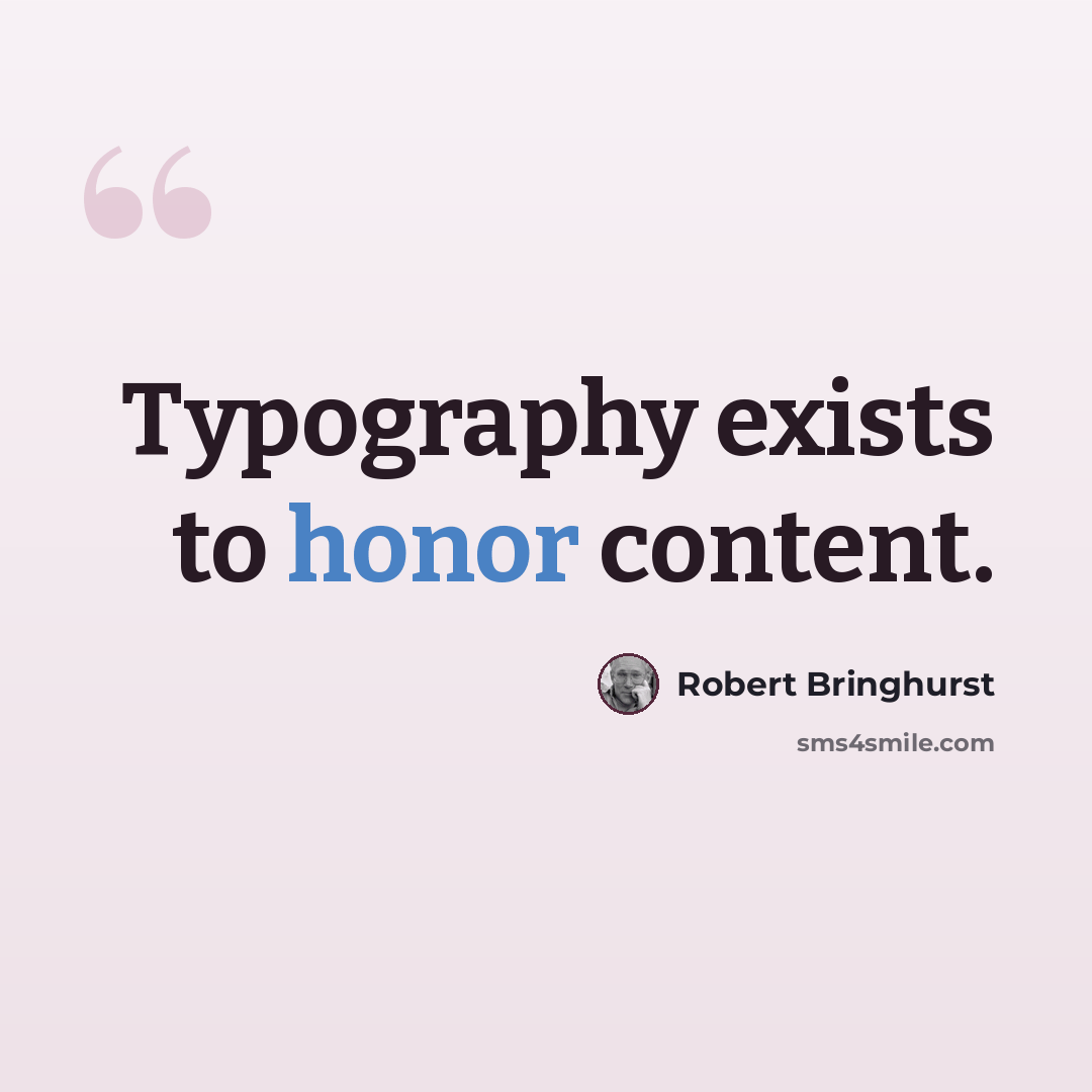 “Typography exists to honor content.” quote by Robert Bringhurst