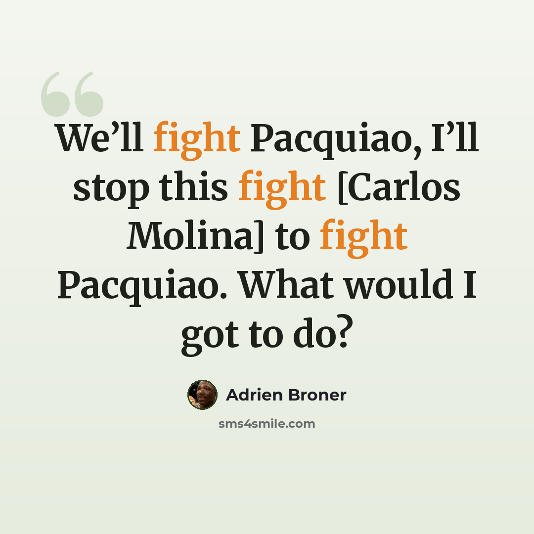 “We’ll fight Pacquiao, I’ll stop this fight [Carlos Molina] to fight Pacquiao. What would I got to do?” quote by Adrien Broner