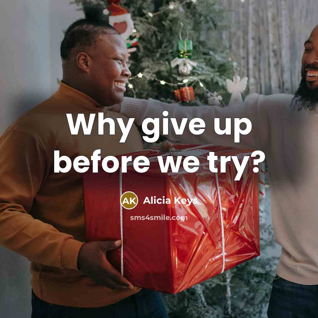 “Why give up before we try?” quote by Alicia Keys