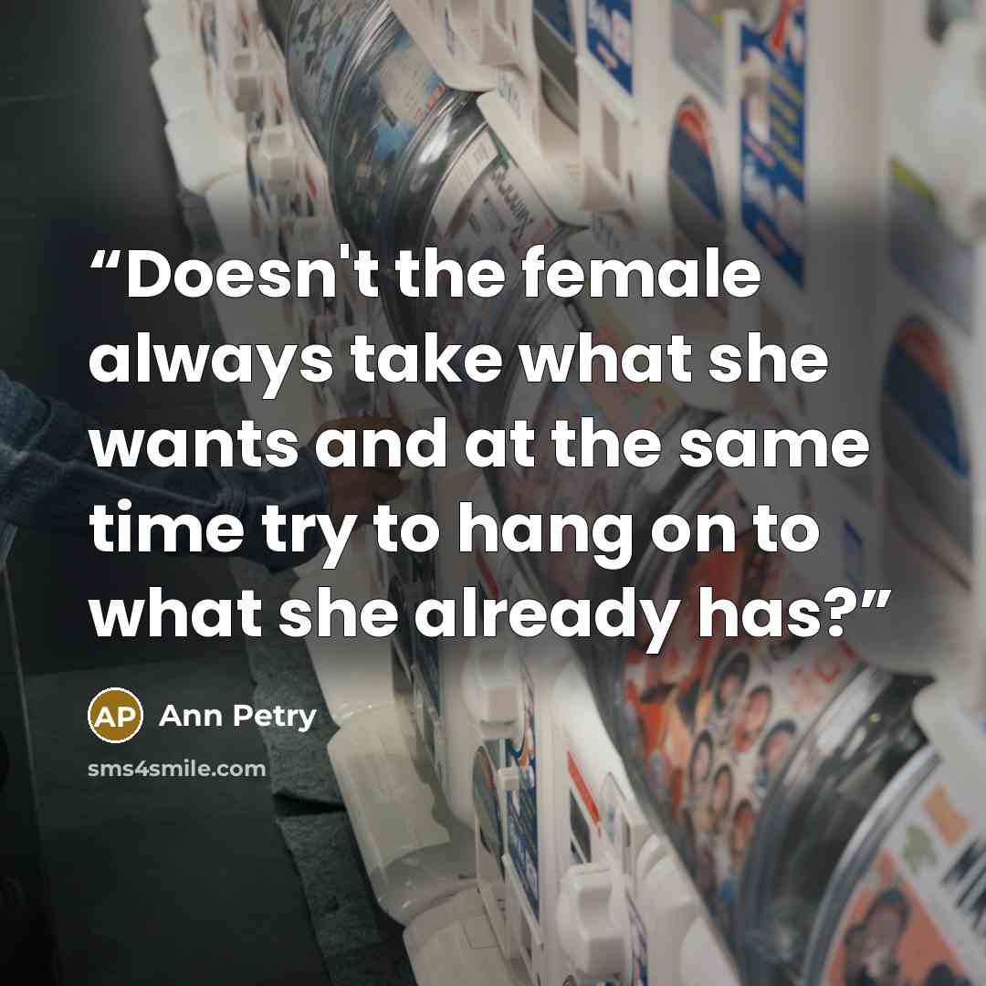 “Doesn't the female always take what she wants and at the same time try to hang on to what she already has?” quote by Ann Petry