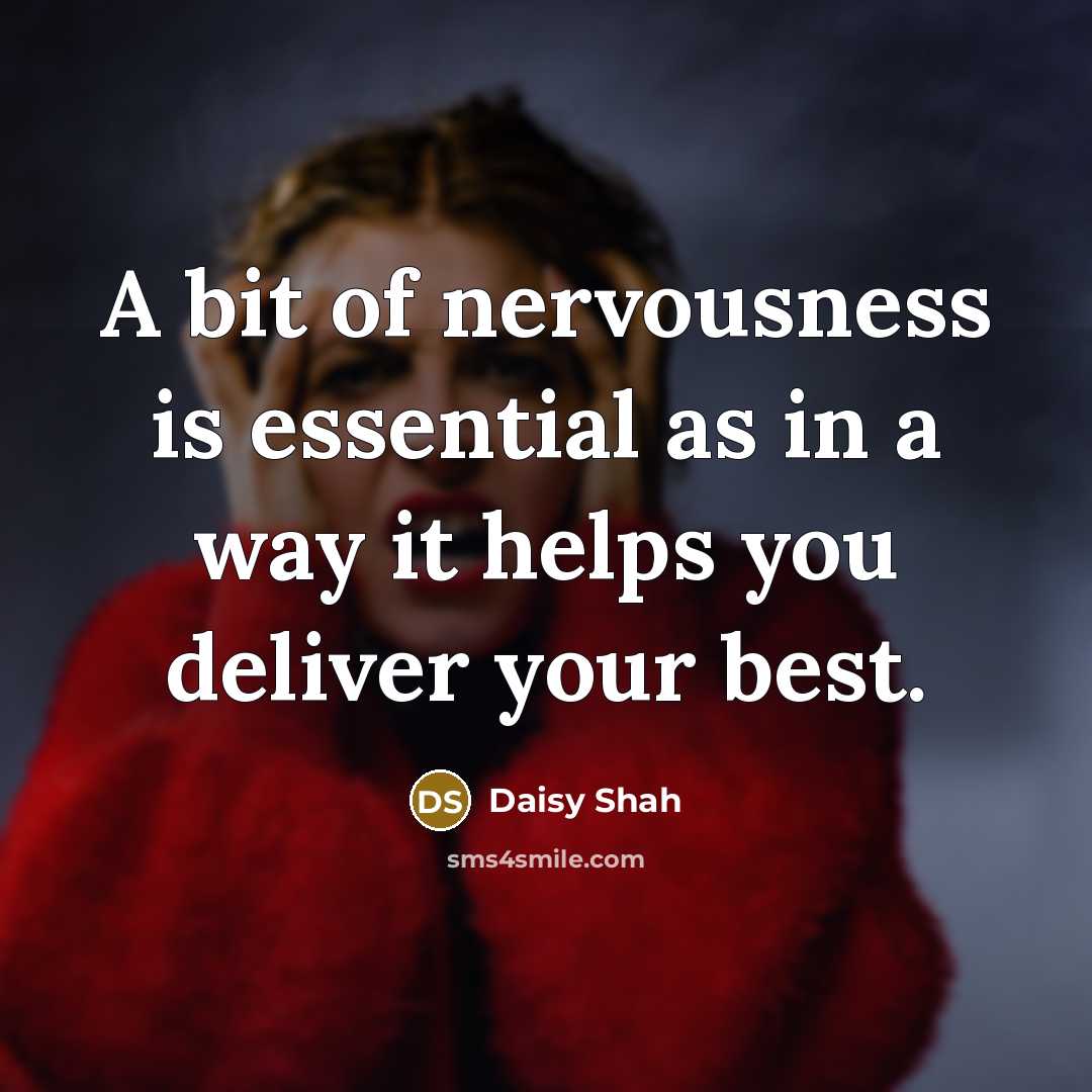 “A bit of nervousness is essential as in a way it helps you deliver your best.” quote by Daisy Shah