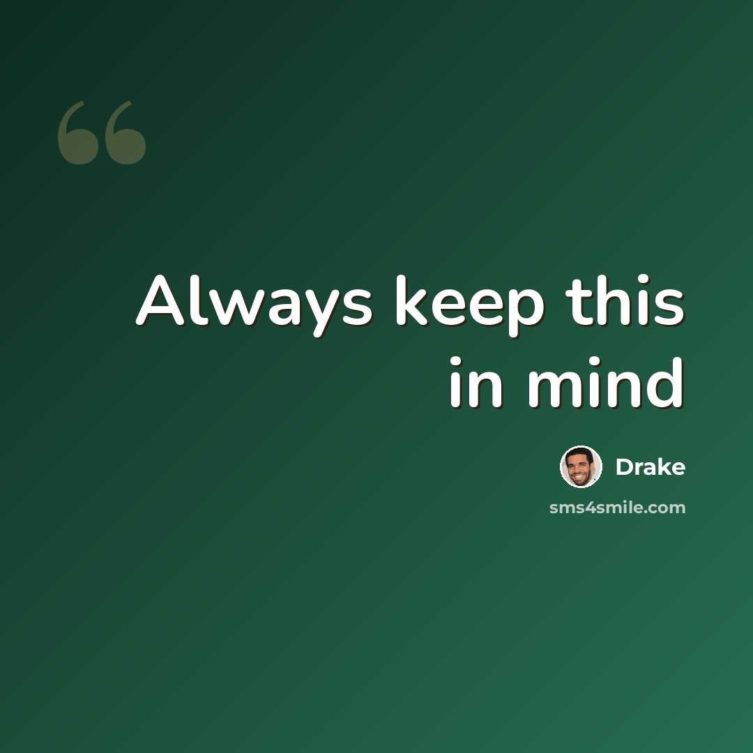 “Always keep this in mind” quote by Drake