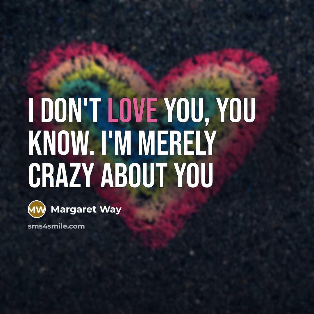 “I don't love you, you know. I'm merely crazy about you” quote by Margaret Way