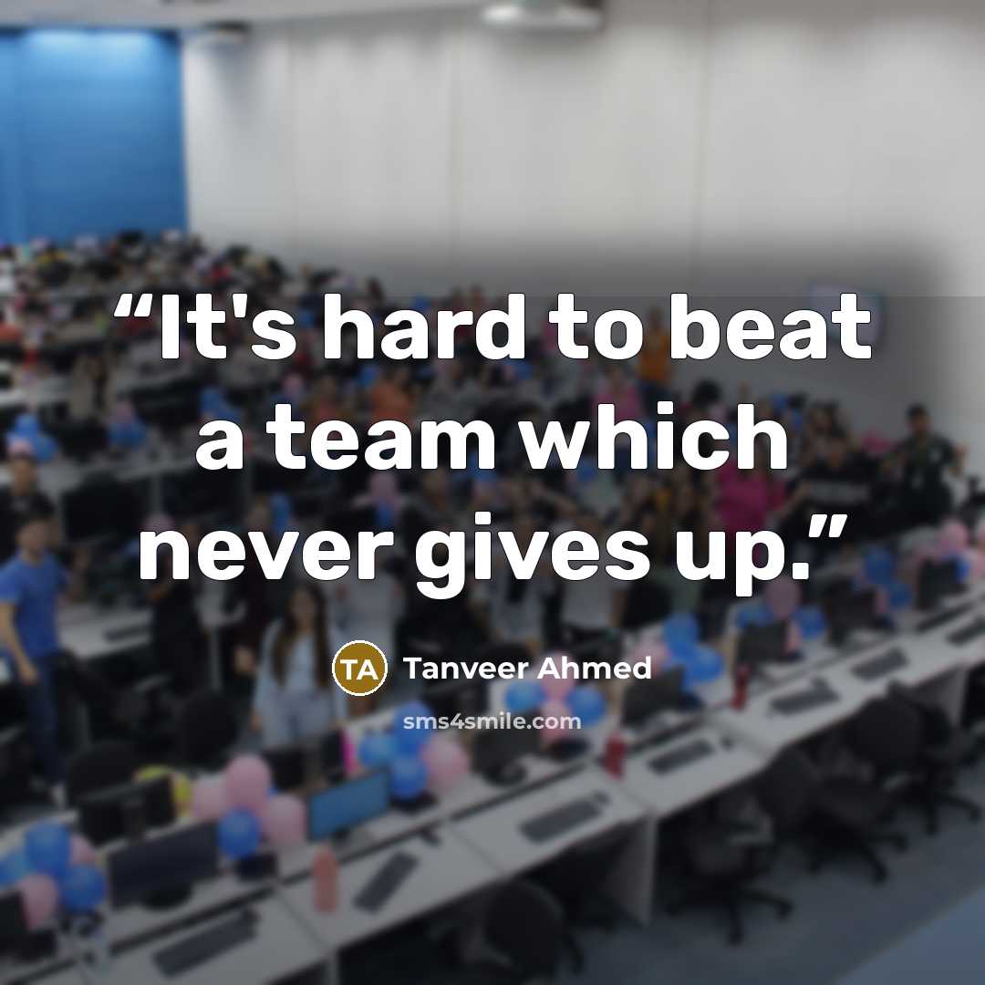 “It's hard to beat a team which never gives up.” quote by Tanveer Ahmed