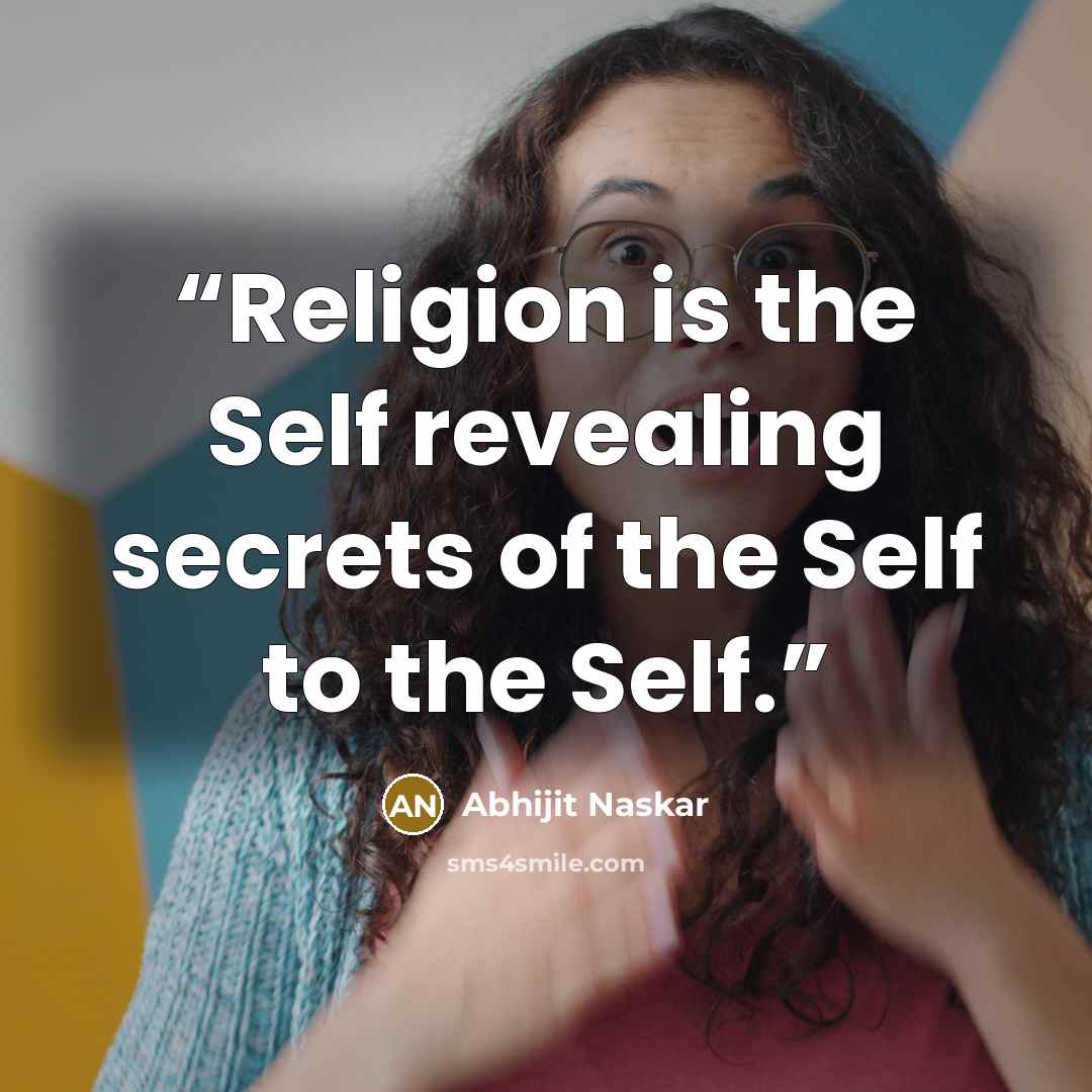 “Religion is the Self revealing secrets of the Self to the Self.” quote by Abhijit Naskar