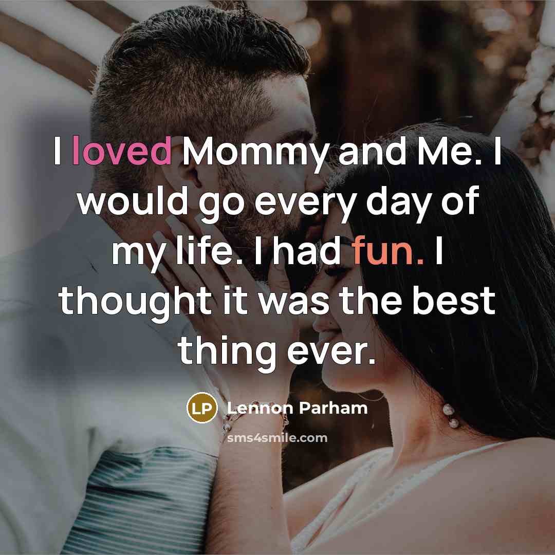 “I loved Mommy and Me. I would go every day of my life. I had fun. I thought it was the best thing ever.” quote by Lennon Parham