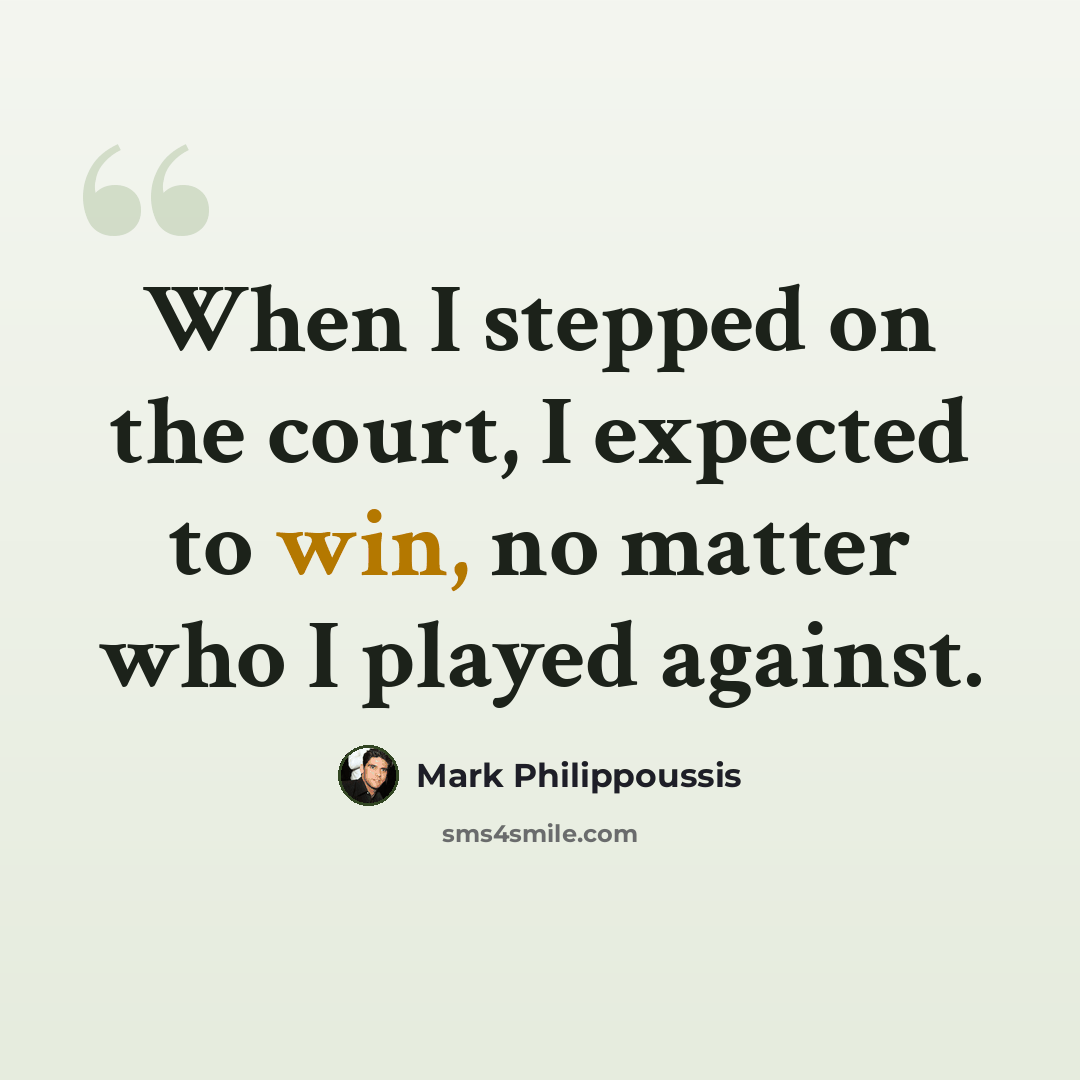 “When I stepped on the court, I expected to win, no matter who I played against.” quote by Mark Philippoussis