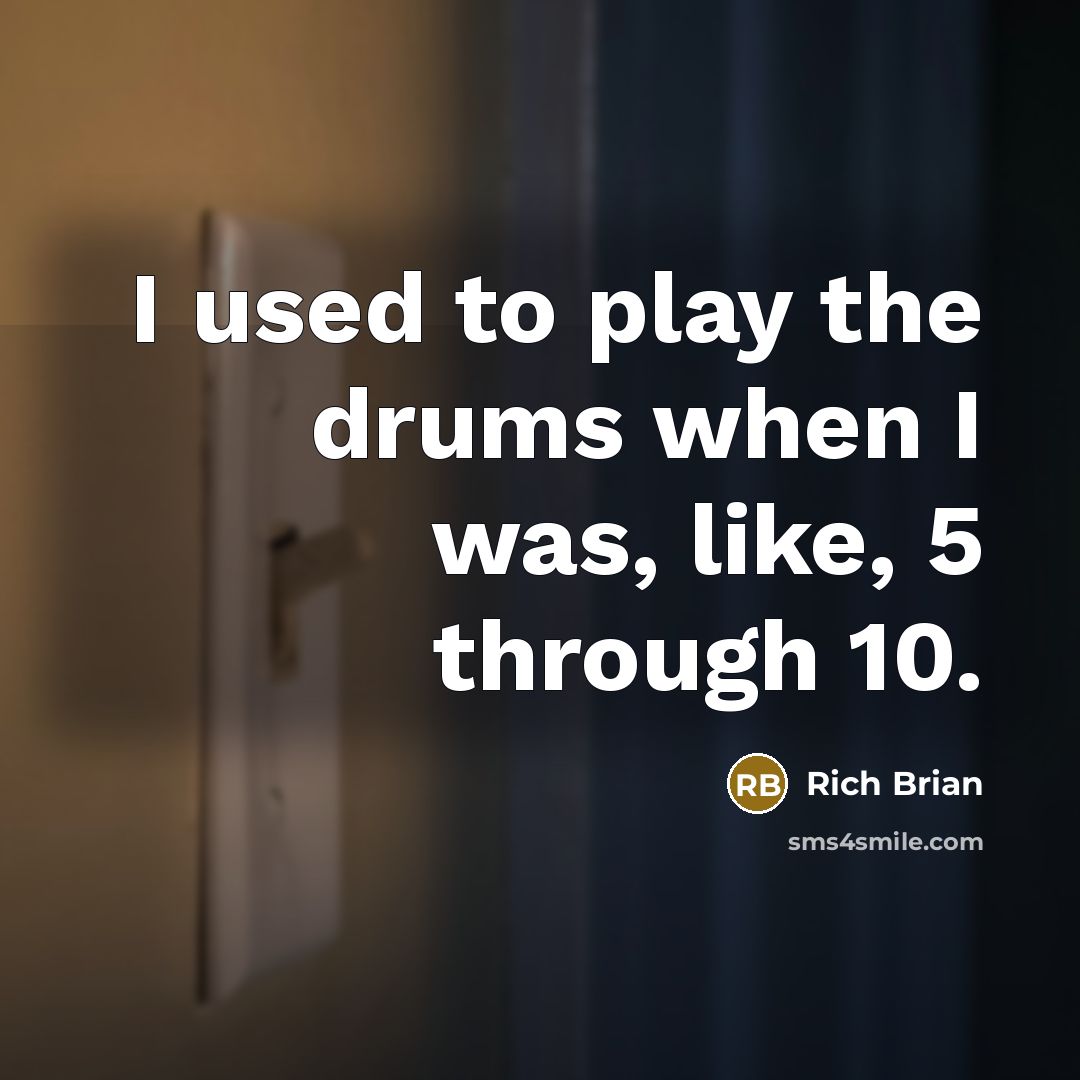 “I used to play the drums when I was, like, 5 through 10.” quote by Rich Brian