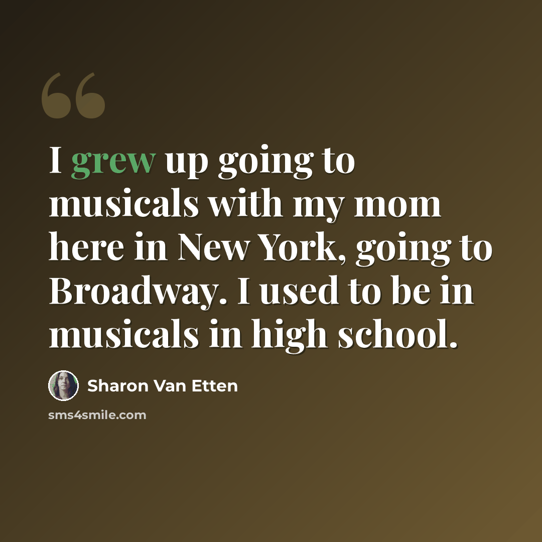 “I grew up going to musicals with my mom here in New York, going to Broadway. I used to be in musicals in high school.” quote by Sharon Van Etten