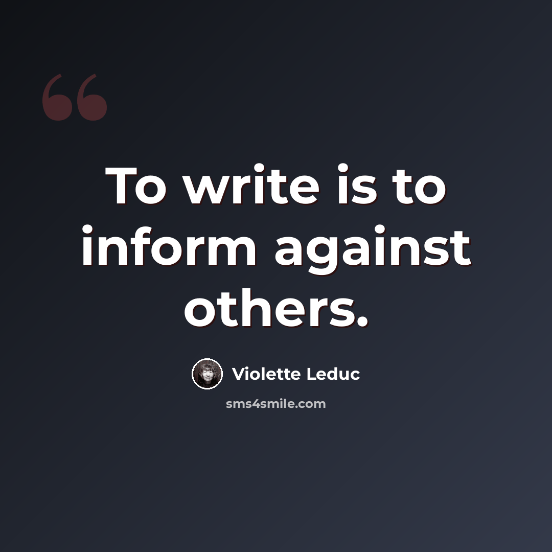 “To write is to inform against others.” quote by Violette Leduc