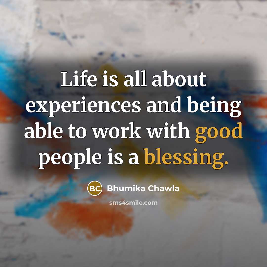 “Life is all about experiences and being able to work with good people is a blessing.” quote by Bhumika Chawla
