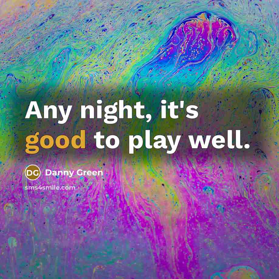 “Any night, it's good to play well.” quote by Danny Green
