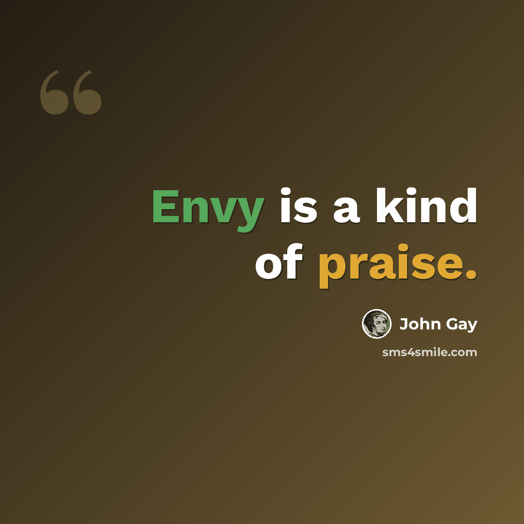 “Envy is a kind of praise.” quote by John Gay