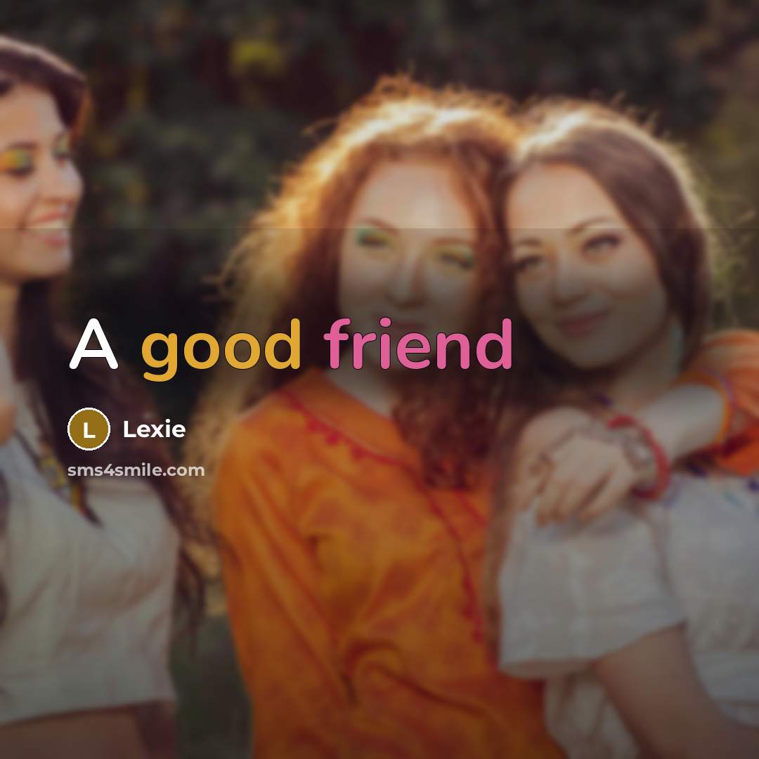 “A good friend” quote by Lexie