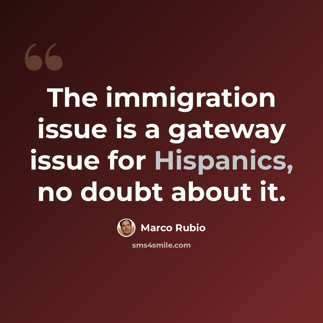 “The immigration issue is a gateway issue for Hispanics, no doubt about it.” quote by Marco Rubio