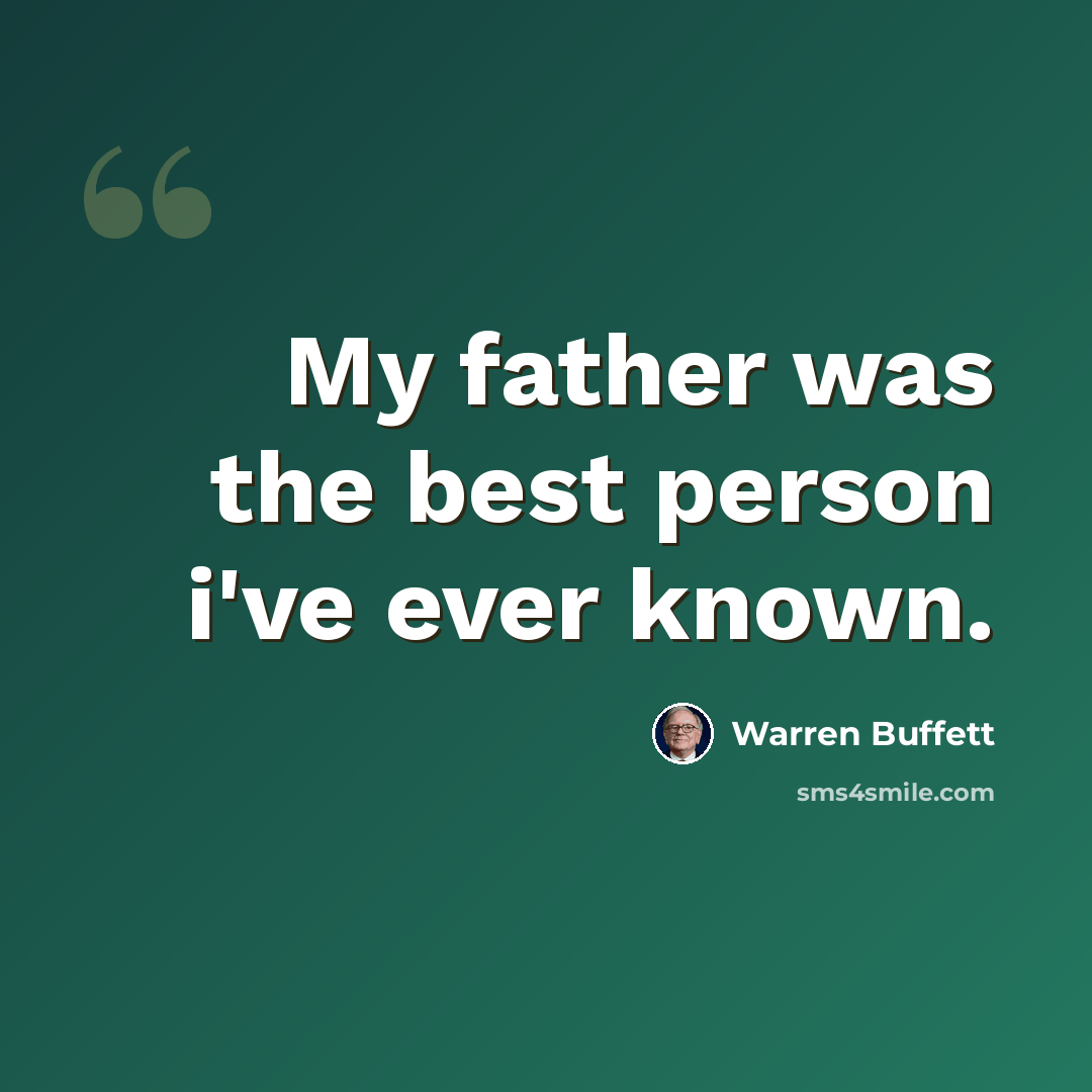 “My father was the best person i've ever known.” quote by Warren Buffett