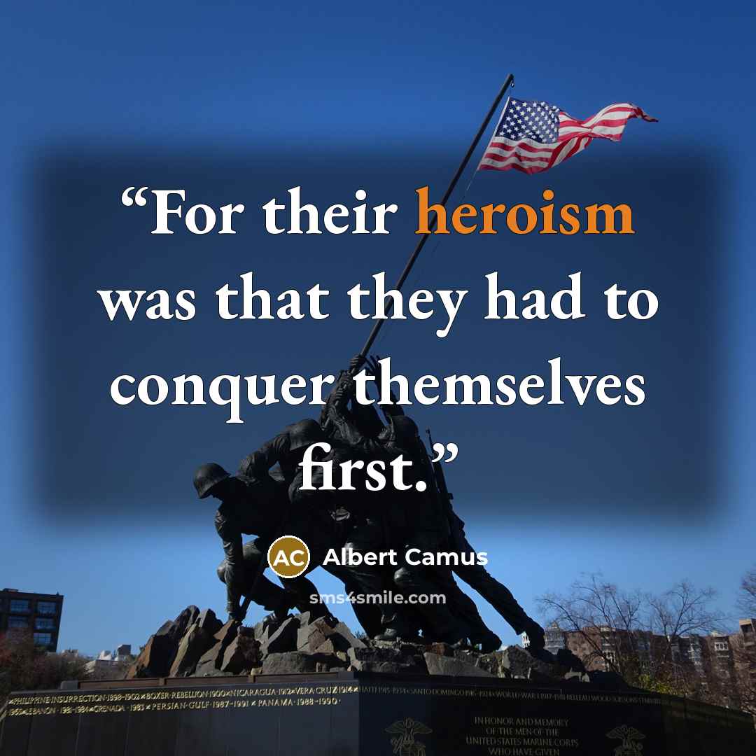 “For their heroism was that they had to conquer themselves first.” quote by Albert Camus