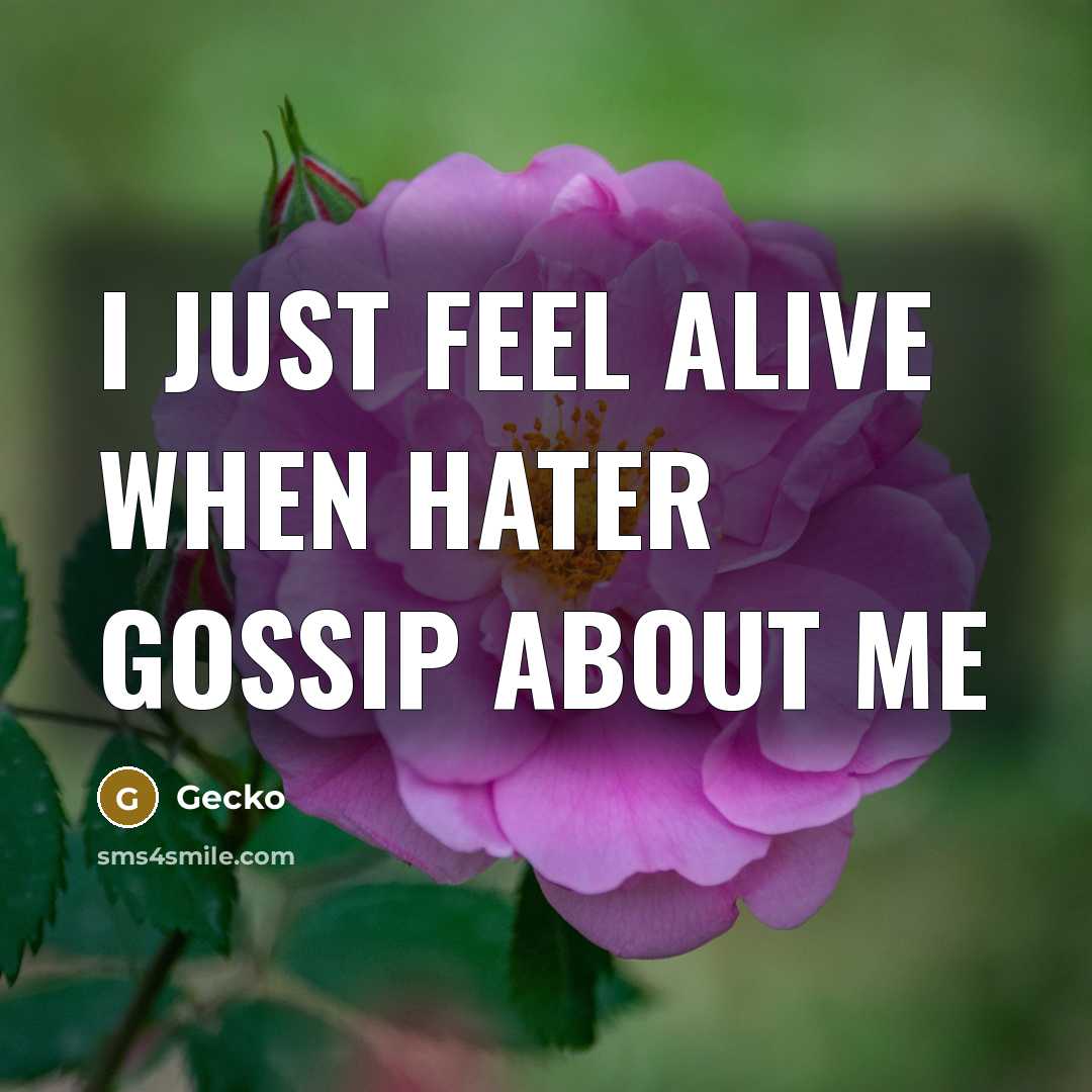 “I jUsT fEeL aLiVe wHeN hATeR gOsSiP aBoUt me” quote by Gecko