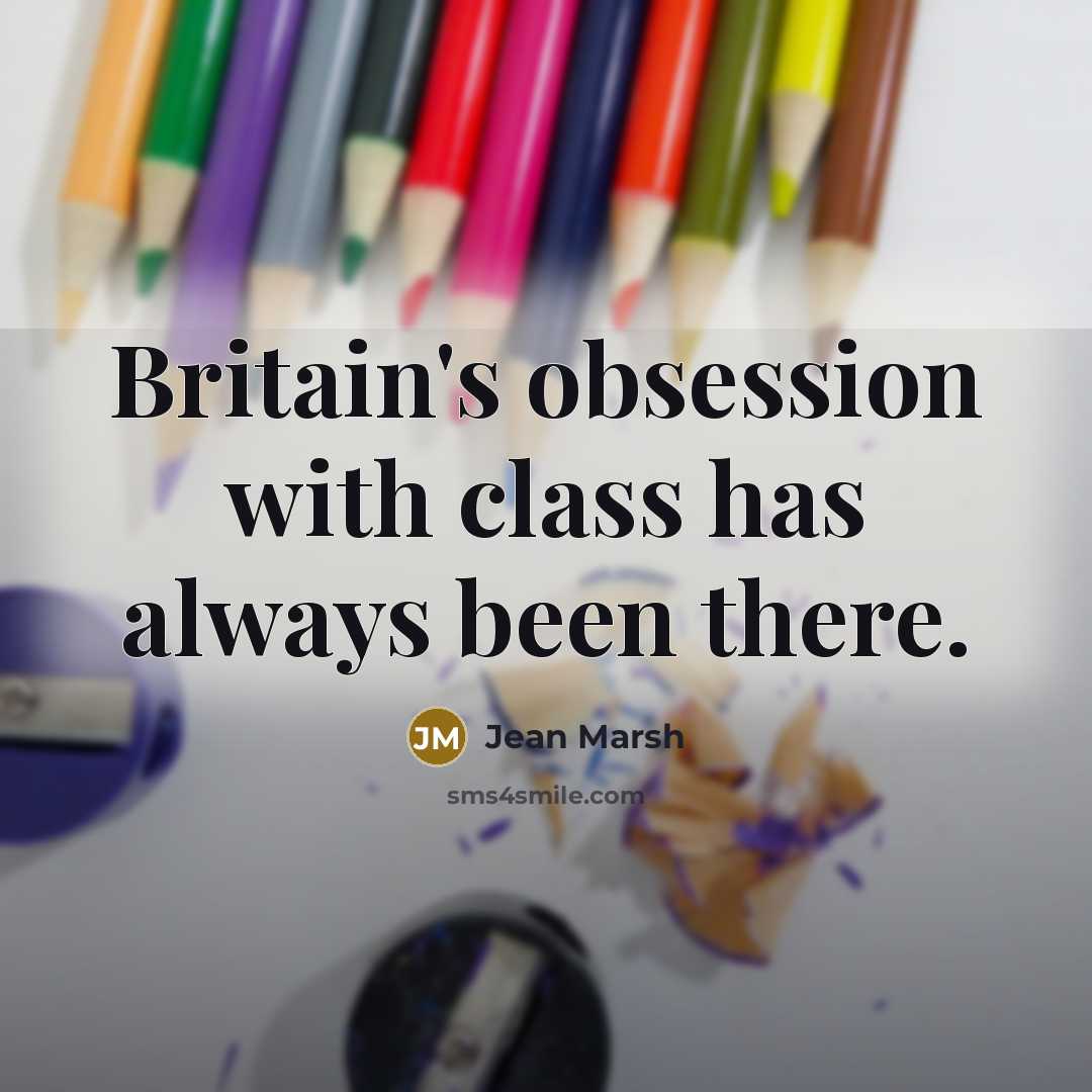 “Britain's obsession with class has always been there.” quote by Jean Marsh