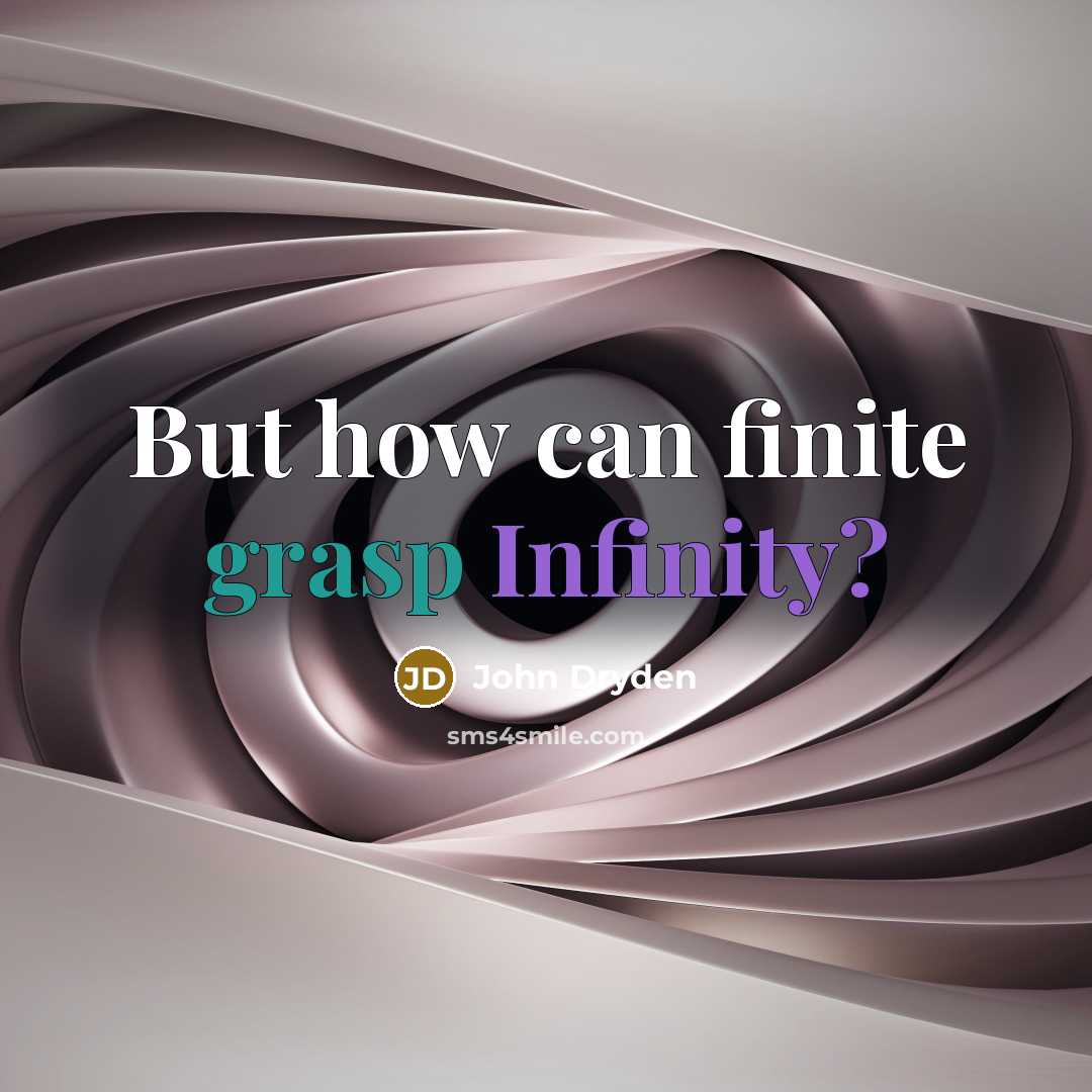 “But how can finite grasp Infinity?” quote by John Dryden