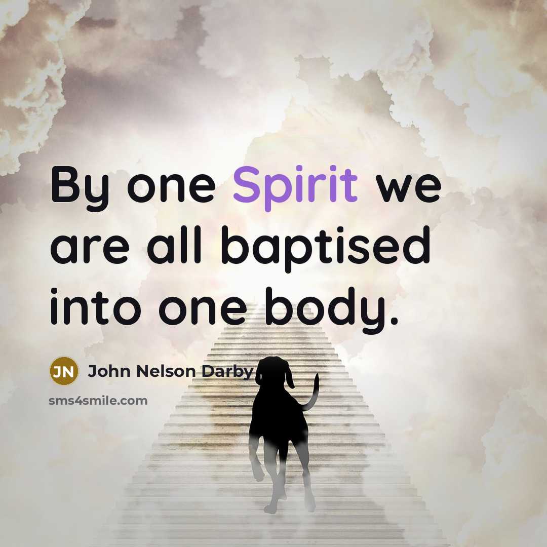 “By one Spirit we are all baptised into one body.” quote by John Nelson Darby