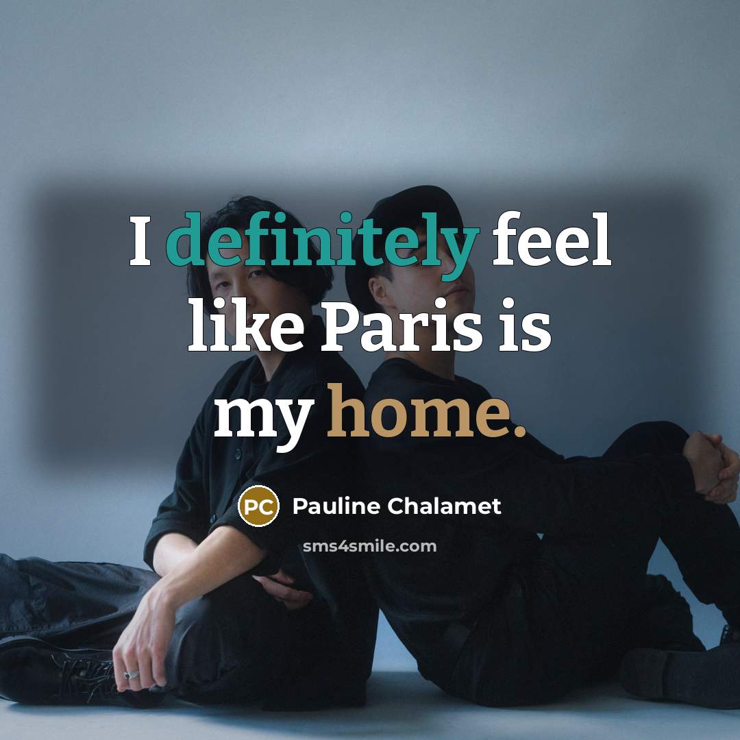 “I definitely feel like Paris is my home.” quote by Pauline Chalamet