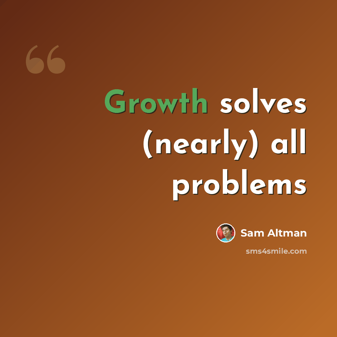 “Growth solves (nearly) all problems” quote by Sam Altman
