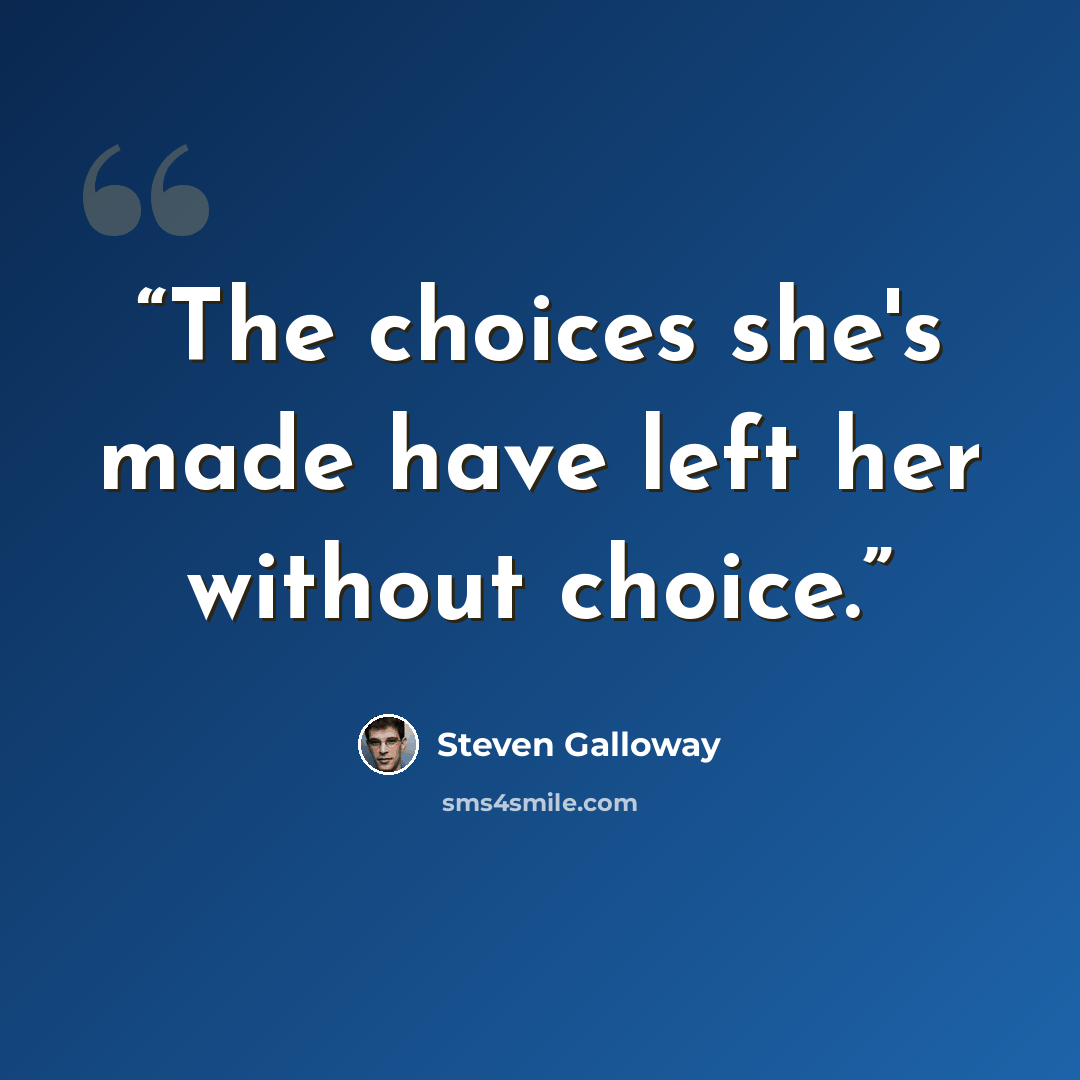 “The choices she's made have left her without choice.” quote by Steven Galloway