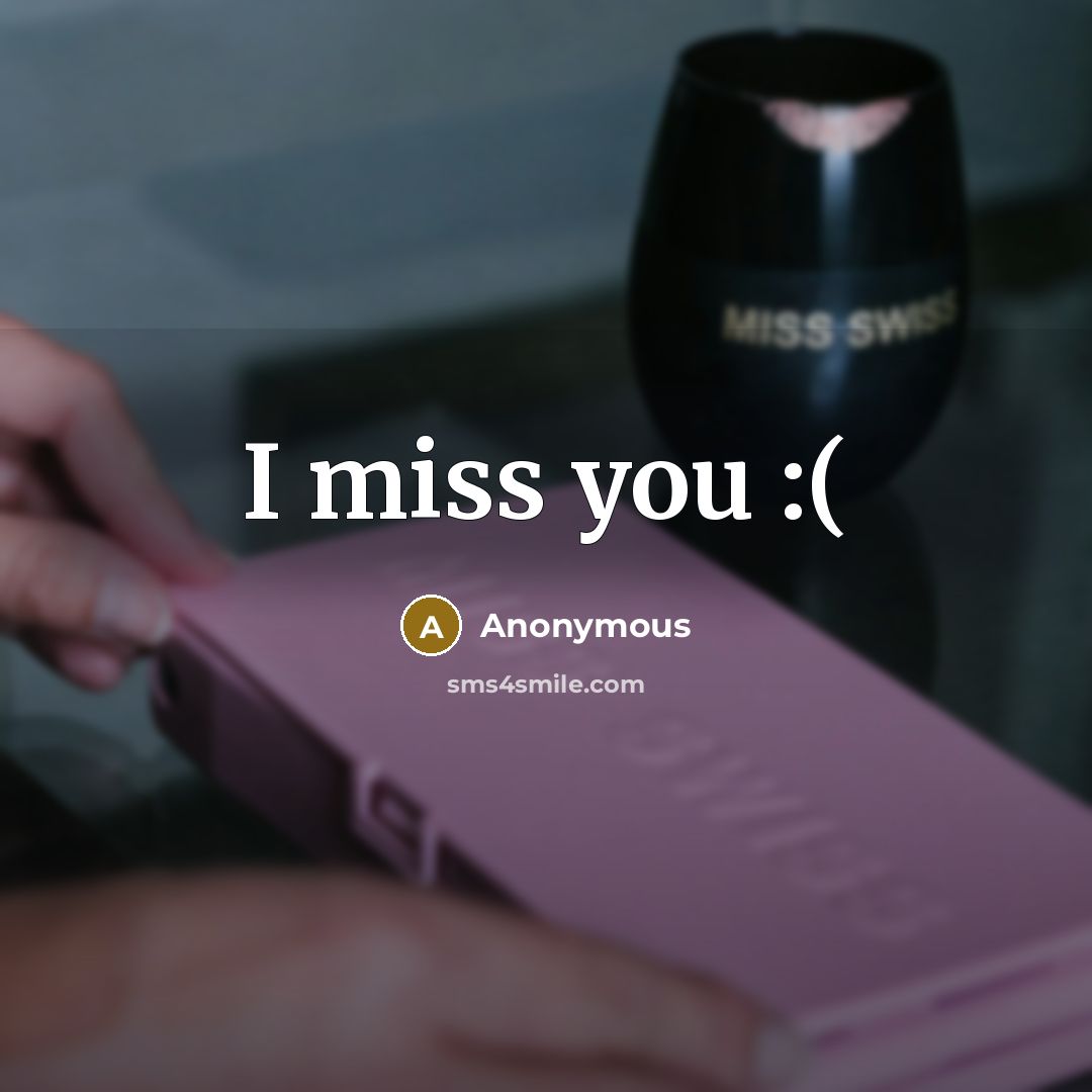 “I miss you :(” quote by Anonymous