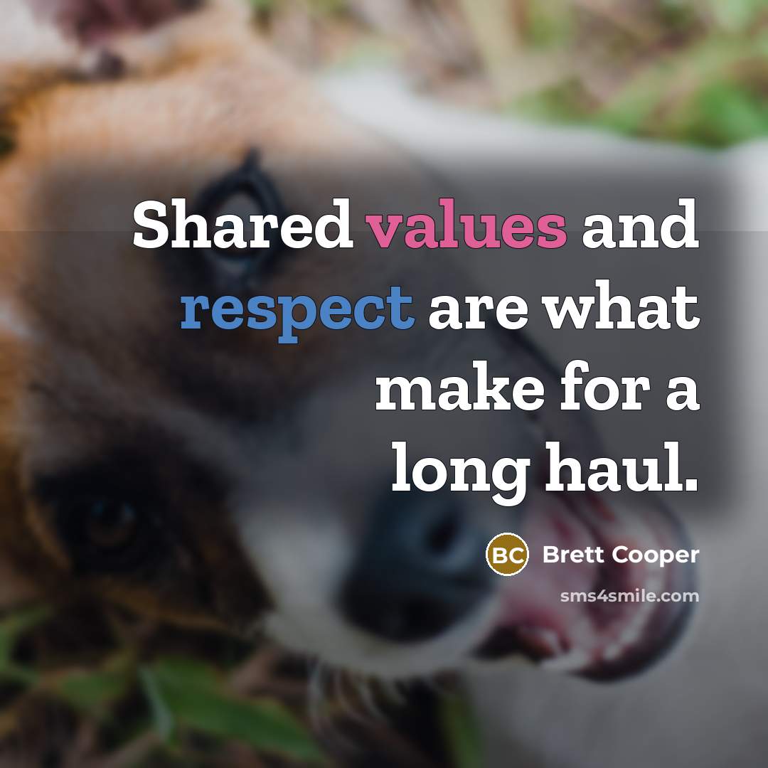 “Shared values and respect are what make for a long haul.” quote by Brett Cooper