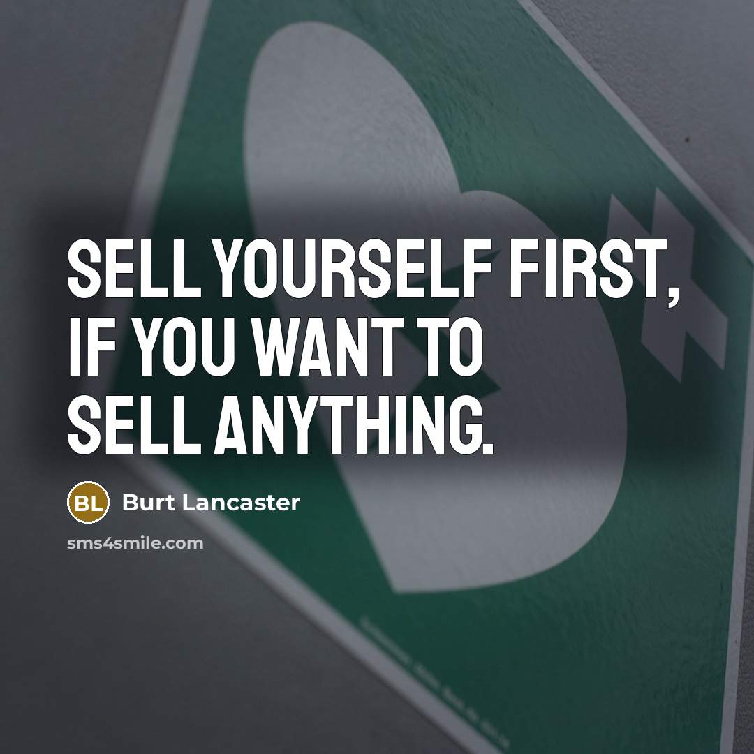 “Sell yourself first, if you want to sell anything.” quote by Burt Lancaster