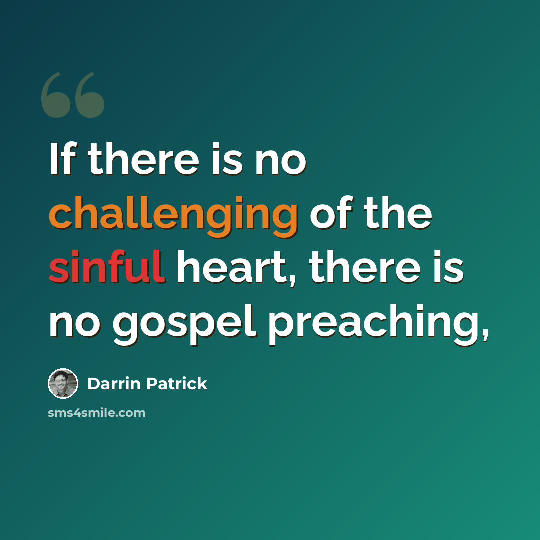 “If there is no challenging of the sinful heart, there is no gospel preaching,” quote by Darrin Patrick