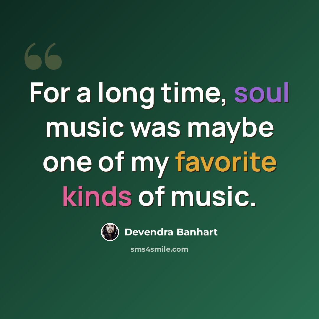 “For a long time, soul music was maybe one of my favorite kinds of music.” quote by Devendra Banhart