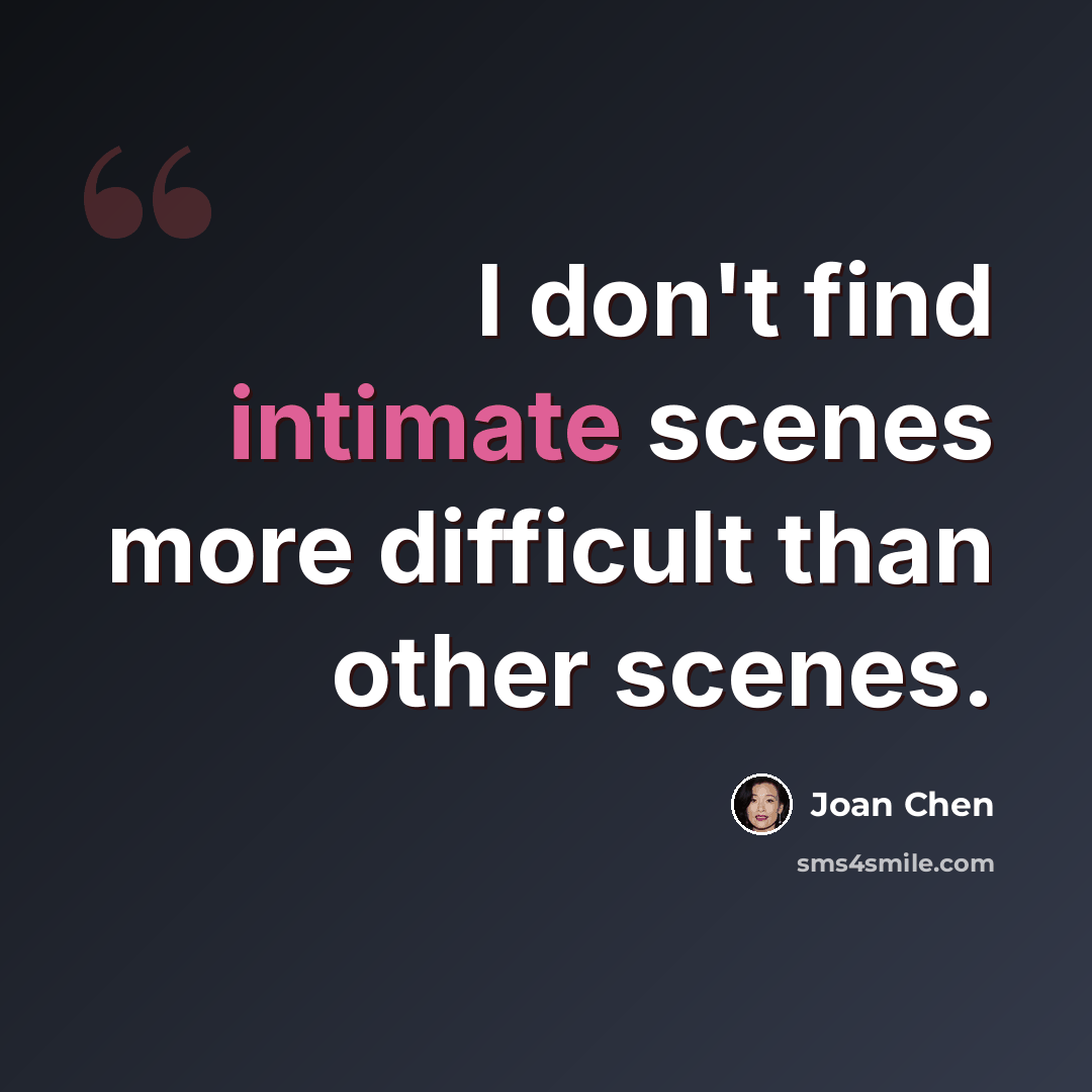 “I don't find intimate scenes more difficult than other scenes.” quote by Joan Chen