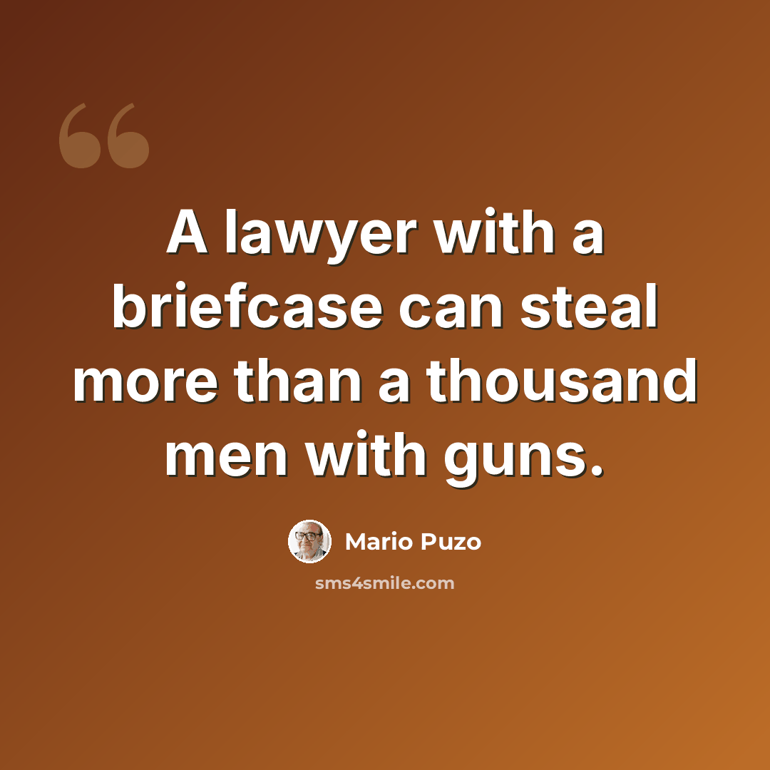 “A lawyer with a briefcase can steal more than a thousand men with guns.” quote by Mario Puzo