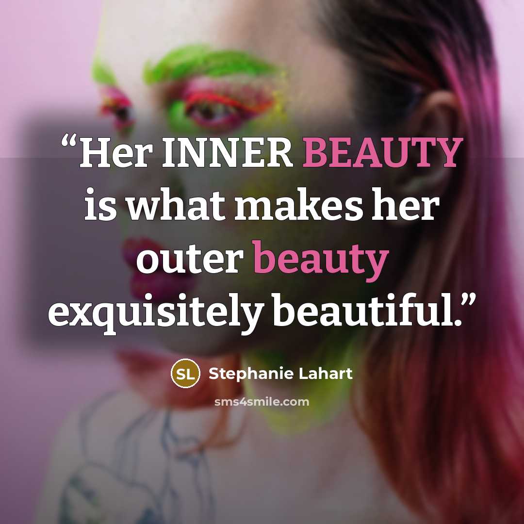 “Her INNER BEAUTY is what makes her outer beauty exquisitely beautiful.” quote by Stephanie Lahart