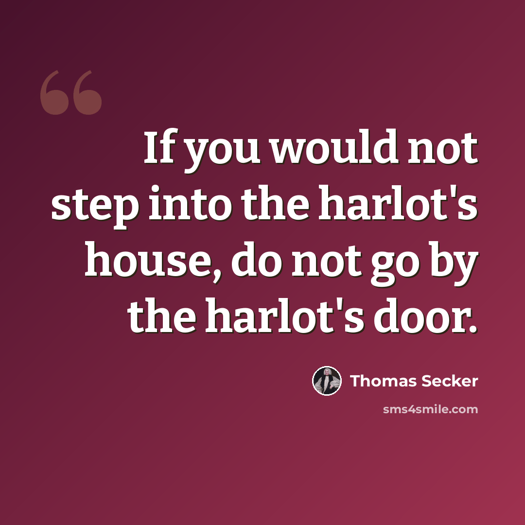 “If you would not step into the harlot's house, do not go by the harlot's door.” quote by Thomas Secker