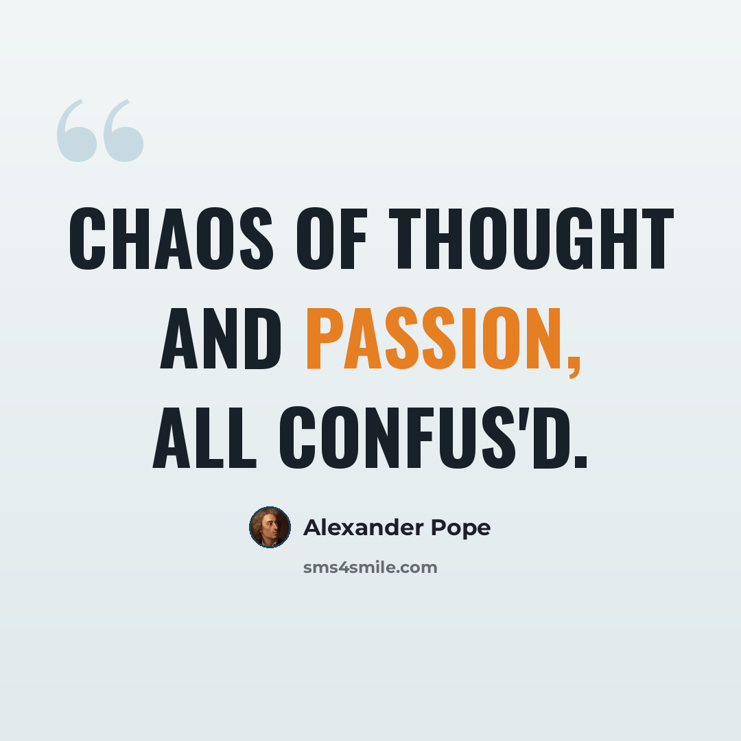 “chaos of thought and passion, all confus'd.” quote by Alexander Pope