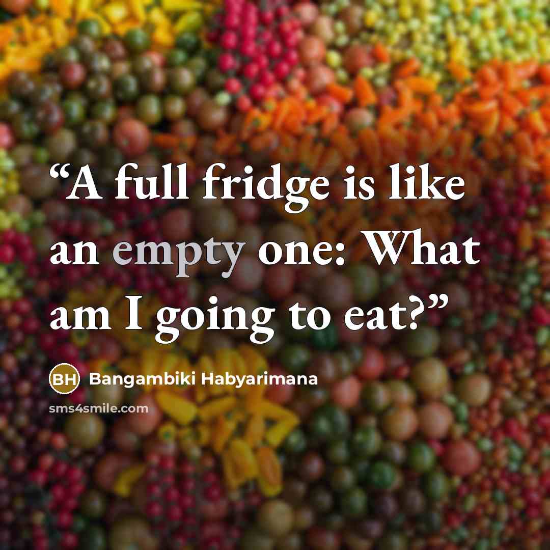 “A full fridge is like an empty one: What am I going to eat?” quote by Bangambiki Habyarimana