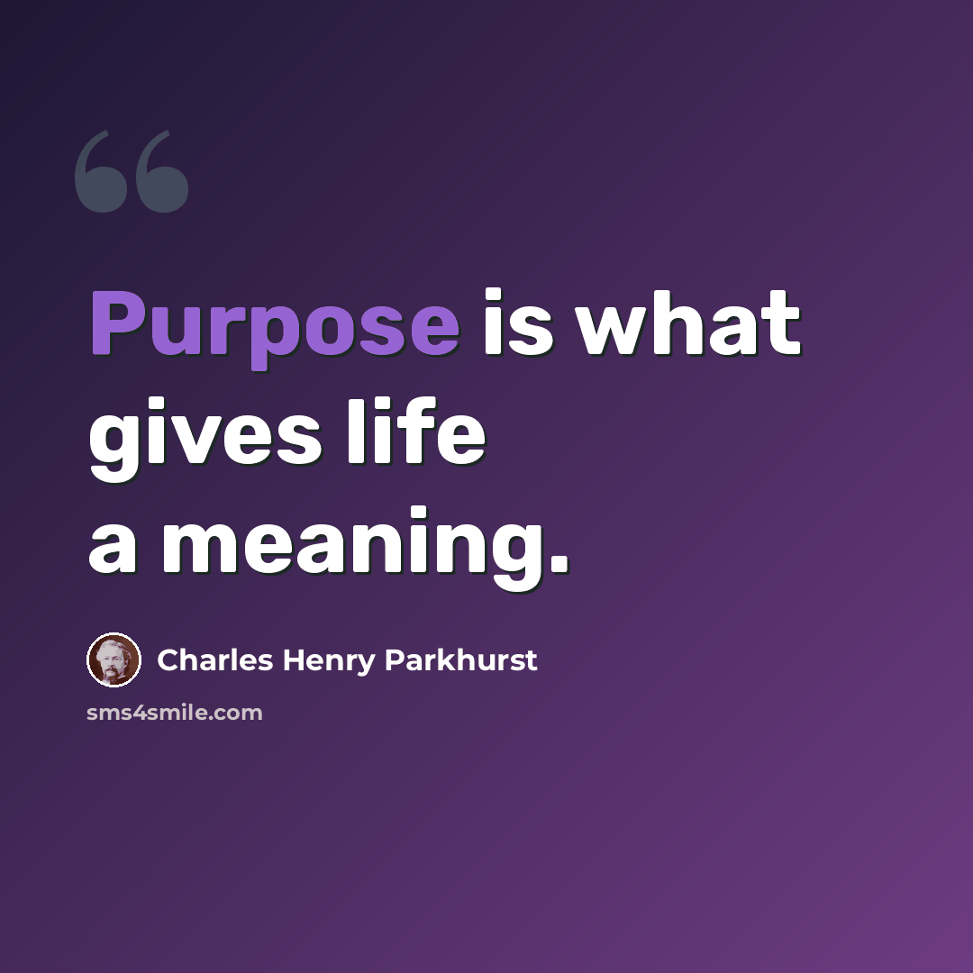 “Purpose is what gives life a meaning.” quote by Charles Henry Parkhurst