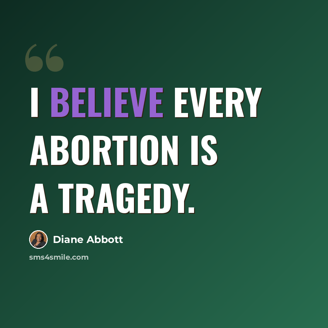 “I believe every abortion is a tragedy.” quote by Diane Abbott