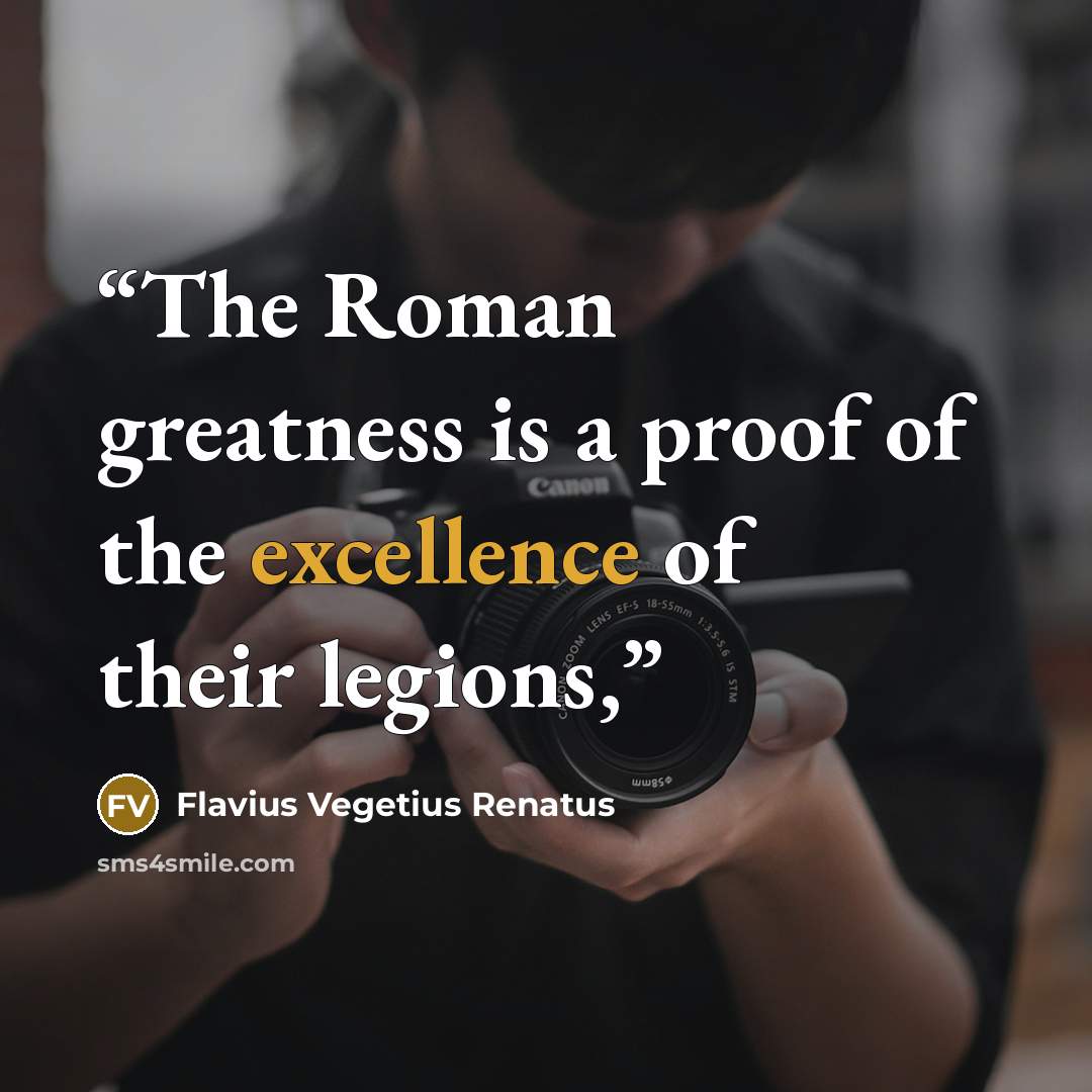 “The Roman greatness is a proof of the excellence of their legions,” quote by Flavius Vegetius Renatus