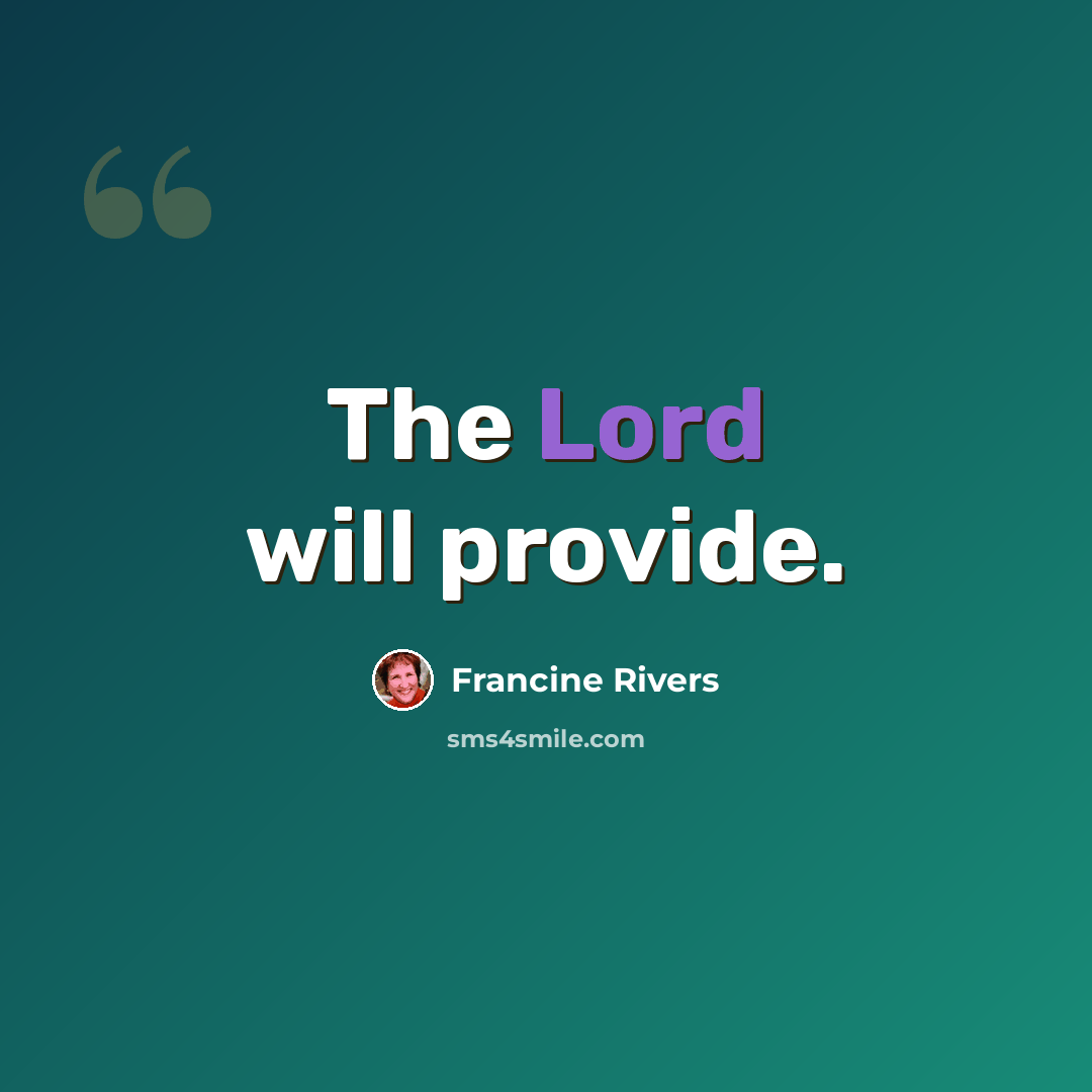 “The Lord will provide.” quote by Francine Rivers